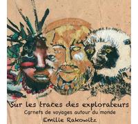 Sur les traces des explorateurs Carnet de voyage autour du monde - Emilie Rakowitz - Cipango - Coffret - Beau livre