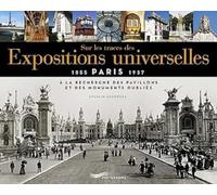 Sur les traces des expositions universelles - À la recherche des pavillons et des monuments oubliés