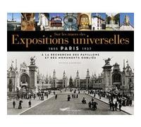 Sur les traces des expositions universelles - À la recherche des pavillons et des monuments oubliés
