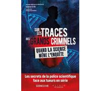 Sur Les Traces Des Grands Criminels - Quand La Science Mène L'enquête