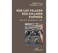 Sur Les Traces Des Grands Empires - Recherches Archéologiques Au Mali