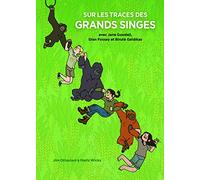 Sur les Traces des Grands Singes: Avec Jane Goodall, Dian Fossey, et Biruté Galdikas