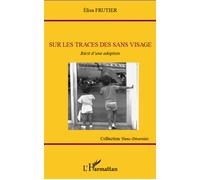 Sur les traces des sans visage Récit d'une adoption - Elisa Frutier - L'harmattan - broché - Récit