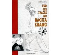 Sur les traces du bagua zhang José Carmona (Auteur)