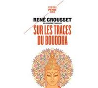 René Grousset – Sur les traces du Bouddha – Essai – Poche