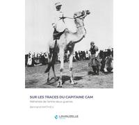 Sur les traces du capitaine Cam - Méhariste de l’entre-deux-guerres