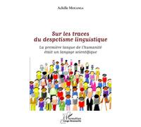 Sur les traces du despotisme linguistique La première langue de l'humanité était un langage scientifique - Achille Mouanga - L'harmattan - broché - Essai