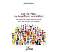 Sur Les Traces Du Despotisme Linguistique - La Première Langue De L'humanité Était Un Langage Scientifique