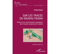 Sur les traces du diughu fagha Etude sur les représentations graphiques dans l’espace soudanais pré-colonial - Tristan Routier - L'harmattan - broché - Etude