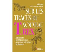 Joël Ignasse – Sur les traces du nouveau T. rex : 35 découvertes scientifiques récentes – Relié