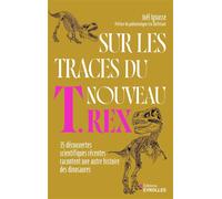 Sur les traces du nouveau T. rex 35 découvertes scientifiques récentes racontent une autre histoire des dinosaures - Joël Ignasse - Eyrolles - relié - Essai