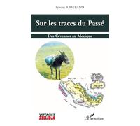 Sur les traces du Passé Des Cévennes au Mexique - Sylvain Josserand - L'harmattan - broché - Récit