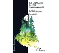 Sur Les Traces Du Petit Chaperon Rouge - Un Itinéraire Dans La Forêt Des Contes