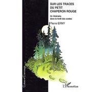 Sur les traces du Petit Chaperon Rouge – Un itinéraire dans la forêt des contes – L'Harmattan