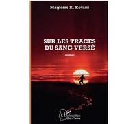 Sur les traces du sang versé Roman - Magloire Kouassi K. - L'harmattan - broché - Roman