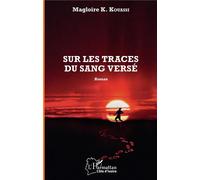 Sur les traces du sang versé Roman - Magloire Kouassi K. - L'harmattan - broché - Roman