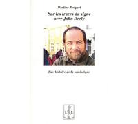 Sur Les Traces Du Signe Avec Jonh Deely - Une Histoire De La Sémiotique