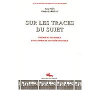 Sur Les Traces Du Sujet. Theorie Et Technique D'Une Approche Art-Therapeutique