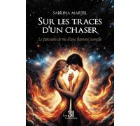 Sur les traces d'un chaser Le parcours de vie d'une flamme jumelle - Sabrina Martel - Trois Colonnes - broché - Témoignage