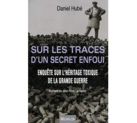 Sur les traces d'un secret enfoui. Enquête sur l'héritage toxique de la Grande Guerre