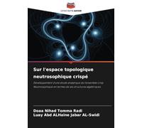Sur l'espace topologique neutrosophique crispé: Développement d'une étude analytique de l'ensemble crisp Neutrosophique en termes de ses structures algébriques
