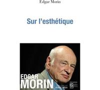 Edgar Morin – Sur l'esthétique – Essai – Éditions Robert Laffont – Broché