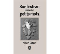 Sur l'estran suivi de petits mots - Albert Lefret - Le Lys Bleu - broché - Poésie