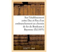 Sur l'établissement entre Dax et Pau d'un embranchement au chemin de fer de Bordeaux à Bayonne Mémoire - Collectif - Hachette Bnf - broché - Livre