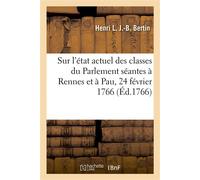 Sur l'état actuel des classes du Parlement séantes à Rennes et à Pau, 24 février 1766 - Henri Léonard Jean-Baptiste Bertin - Hachette Bnf - broché - Livre