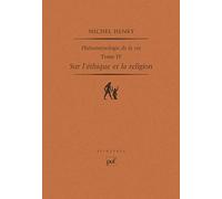 Sur l'éthique et la religion: Phénoménologie de la vie. Tome IV
