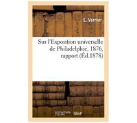 Sur L'exposition Universelle De Philadelphie, 1876