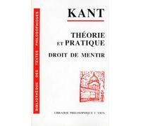 Sur L'expression Courante - Il Se Peut Que Ce Soit Juste En Théorie, Mais En Pratique Cela Ne Vaut Rien, 1793, Suivi De Sur Un Prétendu Droit De Mentir Par Humanité, 1797