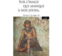 Sur l'image qui manque à nos jours Pascal Quignard (Auteur)
