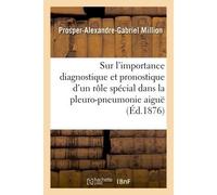 Sur l'importance diagnostique et pronostique d'un rôle spécial dans la pleuro-pneumonie aiguë - Prosper-Alexandre-Gabriel Million - Hachette Bnf - broché - Livre
