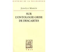 Sur L'ontologie Grise De Descartes - Science Cartésienne Et Savoir Aristotélicien Dans Les Regulae