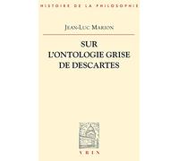 Sur L'ontologie Grise De Descartes - Science Cartésienne Et Savoir Aristotélicien Dans Les Regulae