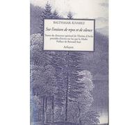 Sur l'oraison de repos et de silence Traités et fragments sur l'oraison du directeur spirituel de Thérèse d'Avila - Balthazar ALVAREZ - Arfuyen - broché - Etude