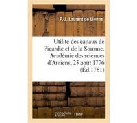 Sur l'utilité des canaux de Picardie et de la Somme, discours Pierre-Joseph Laurent de Lionne (Auteur)
