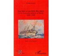 Sur mer et au-delà des mers La vie d'un jeune médecin de Marine - 1888-1904 - Joseph Averous - L'harmattan - broché - Etude