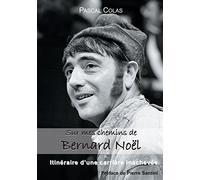 Sur mes chemins de Bernard Noël: itinéraire d'une carrière inachevée
