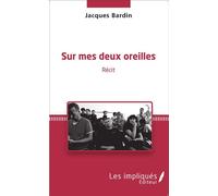Sur mes deux oreilles Récit - Jacques Bardin - Les Impliqués - broché - Récit