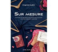 Sur mesure Carnet de voyage dans mon monde de la couture vers une mode plus raisonnée - Virginie Guélin - Bookelis - broché - Carnet (de voyage, intime, de notes)