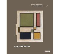 Sur Moderno: Journeys of Abstraction The Patricia Phelps De Cisneros Gift