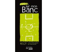 Sur mon banc: Récit d'un entraîneur du dimanche