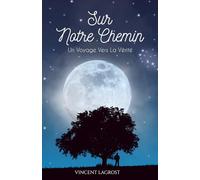 Sur Notre Chemin : Un Voyage Vers La Vérité