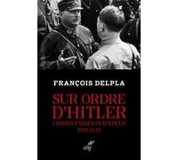 Sur ordre d'Hitler Crimes passés inaperçus 1933-1945 - François Delpla - Cerf - broché - Essai