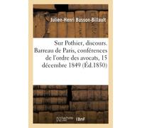 Sur Pothier, discours. Barreau de Paris, séance d'ouverture des conférences de l'ordre des avocats