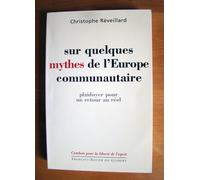 Sur Quelques Mythes De L'europe Communautaire - Plaidoyer Pour Un Retour Au Réel