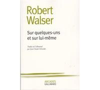 Sur quelques-uns et sur lui-même Robert Walser (Auteur), Jean-Claude Schneider (Traduction)