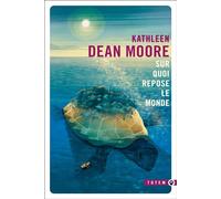 Sur quoi repose le monde - Kathleen Dean Moore - Gallmeister - Poche - Roman